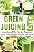 Green Juicing Diet: Green J...
