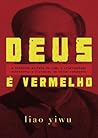 Deus É Vermelho by Liao Yiwu