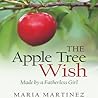 The Apple Tree Wish -- Made by a Fatherless Girl by Maria   Martinez
