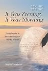 It Was Evening, It Was Morning by Chana Sharfstein