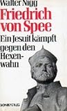 Friedrich von Spee: Ein Jesuit kämpft gegen den Hexenwahn