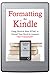 Formatting for Kindle (Using Word & Basic HTML to Upload Your Novel to Amazon)