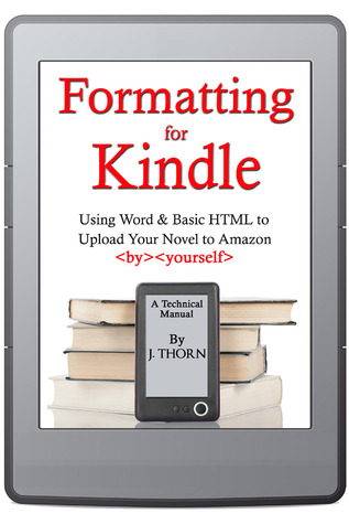 Formatting for Kindle (Using Word & Basic HTML to Upload Your Novel to Amazon)