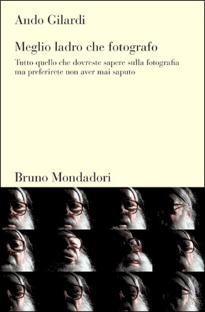 Meglio ladro che fotografo. Tutto quello che dovreste sapere sulla fotografia ma preferirete non aver mai saputo