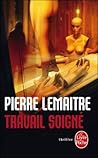 Travail soigné by Pierre Lemaitre