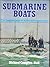 Submarine Boats, The beginnings of underwater warfare by Rrichard Compton-Hall