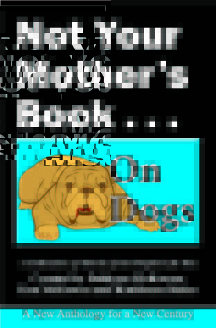 Not Your Mother's Book...On Dogs