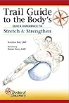 Trail Guide to the Body's Quick Reference to Stretch and Strengthen