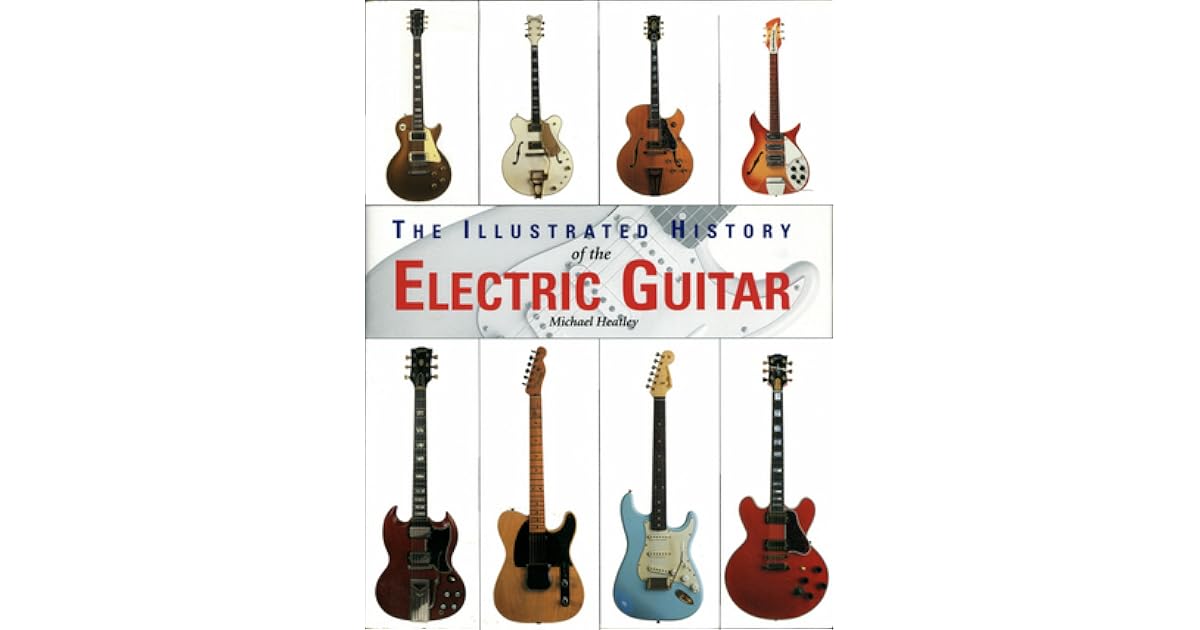 The Illustrated History of the Electric Guitar by Michael Heatley