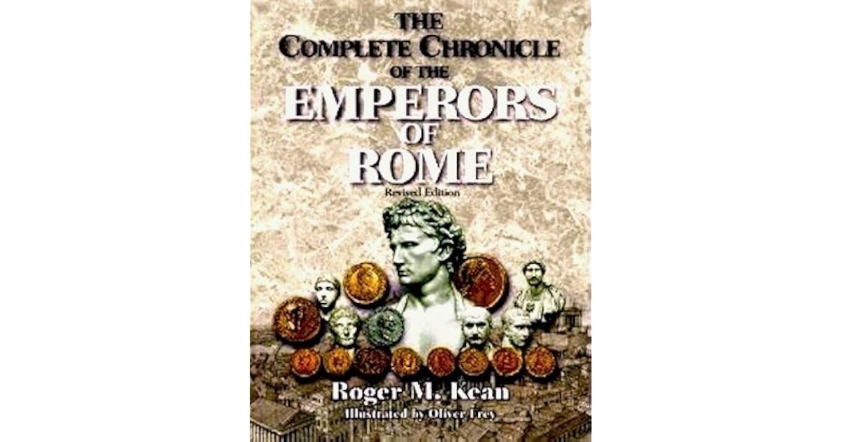 The Complete Chronicle Of The Emperors Of Rome by Roger Kean