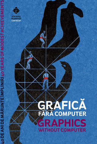 Grafică fără computer. 40 de ani de mărunte împliniri (Grafică fără computer, #1)