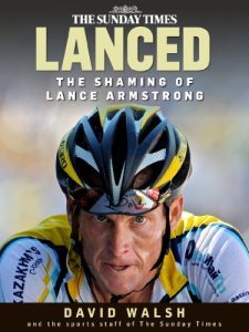 Lanced: the shaming of Lance Armstrong (Kindle Edition)