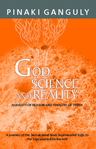 God, Science, and Reality -- Audacity of Reason and Tenacity of Truth
