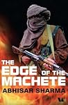 The Edge of the Machete by Abhisar Sharma The Edge of the Machete by Abhisar Sharma