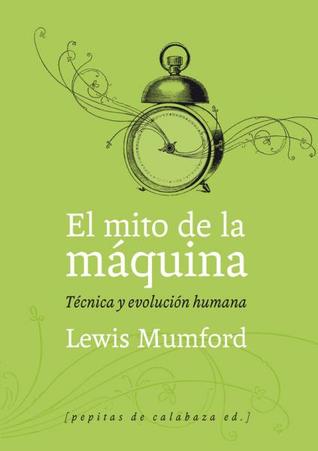 El mito de la máquina: Técnica y evolución humana