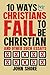 10 Ways Christians Fail To Be Christian, and Other Such Essays by John Shore