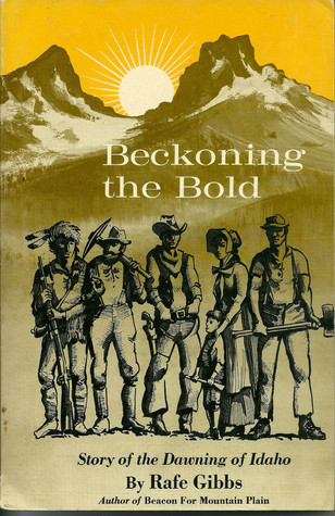 Beckoning the Bold: Story of the Dawning of Idaho