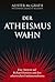 Der Atheismus-Wahn by Alister E. McGrath