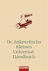 Dr. Ankowitschs Kleines Universal-Handbuch Dr. Ankowitschs Kleines Universal-Handbuch