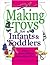 Making Toys for Infants and Toddlers: Using Ordinary Stuff for Extraordinary Play
