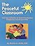 The Peaceful Classroom: 162 Easy Activities to Teach Preschoolers Compassion and Cooperation