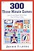 300 Three Minute Games: Quick and Easy Activities for 2-5 Year Olds