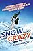 Snow Crazy: A Hundred Years of Stories of Derring-Do From the Ski Club of Great Britain