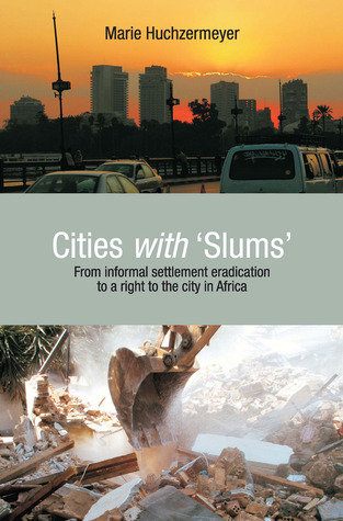 Cities with Slums: From Informal Settlement Eradication to a Right to the City in Africa