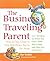 The Business Traveling Parent by Dan Verdick