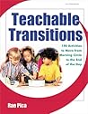 Teachable Transitions: 190 Activities to Move from Morning Circle to the End of the Day Teachable Transitions: 190 Activities to Move from Morning Circle to the End of the Day