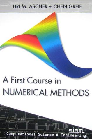 A First Course in Numerical Methods (Computational Science and Engineering, Series Number 7)