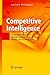 Competitive Intelligence: Competitive Advantage Through Analysis of Competition, Markets and Technologies