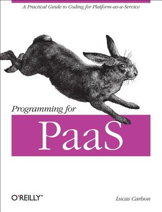 Programming for PaaS: A Practical Guide to Coding for Platform-as-a-Service (Paperback)