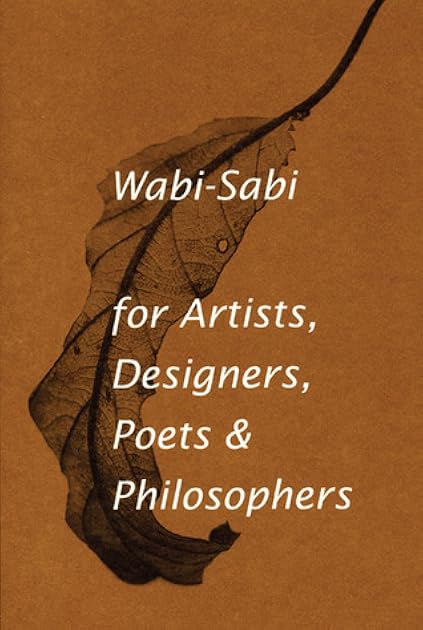 Wabi-Sabi for Artists, Designers, Poets & Philosophers