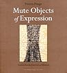 Mute Objects of Expression by Francis Ponge