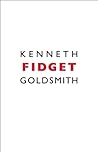 Fidget by Kenneth Goldsmith