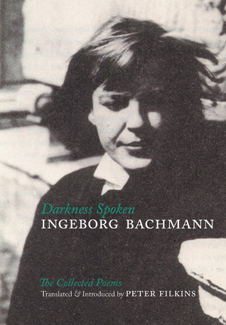 Darkness Spoken: The Collected Poems of Ingeborg Bachmann (Paperback)