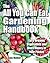 The All You Can Eat Gardening Handbook: Easy Organic Vegetables and More Money in Your Pocket