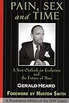 Pain, Sex and Time: A New Outlook on Evolution and the Future of Man (Provenance Editions)
