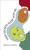 Your Secrets Sleep With Me by Darren O'Donnell