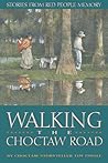 Walking the Choctaw Road : Stories from Red People Memory