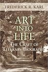 Art Into Life: The Craft of Literary Biography Art Into Life: The Craft of Literary Biography