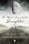 The Mad Scientist’s Daughter by Cassandra Rose Clarke The Mad Scientist’s Daughter by Cassandra Rose Clarke