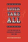 Loser Take All: Election Fraud and The Subversion of Democracy, 2000-2008 Loser Take All: Election Fraud and The Subversion of Democracy, 2000-2008
