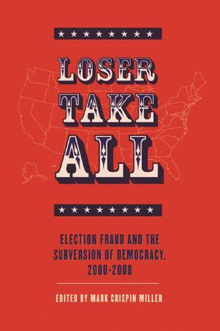 Loser Take All: Election Fraud and The Subversion of Democracy, 2000-2008