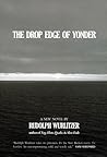 The Drop Edge of Yonder by Rudolph Wurlitzer