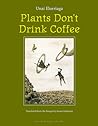 Plants Don't Drink Coffee