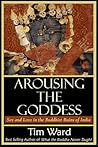 Arousing the Goddess: Sex and Love in the Buddhist Ruins of India