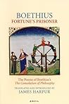 Fortune's Prisoner: The Poems of Boethius's The Consolation of Philosophy