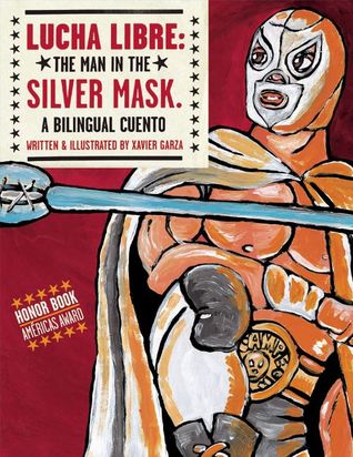 Lucha Libre: The Man in the Silver Mask: A Bilingual Cuento (Hardcover)